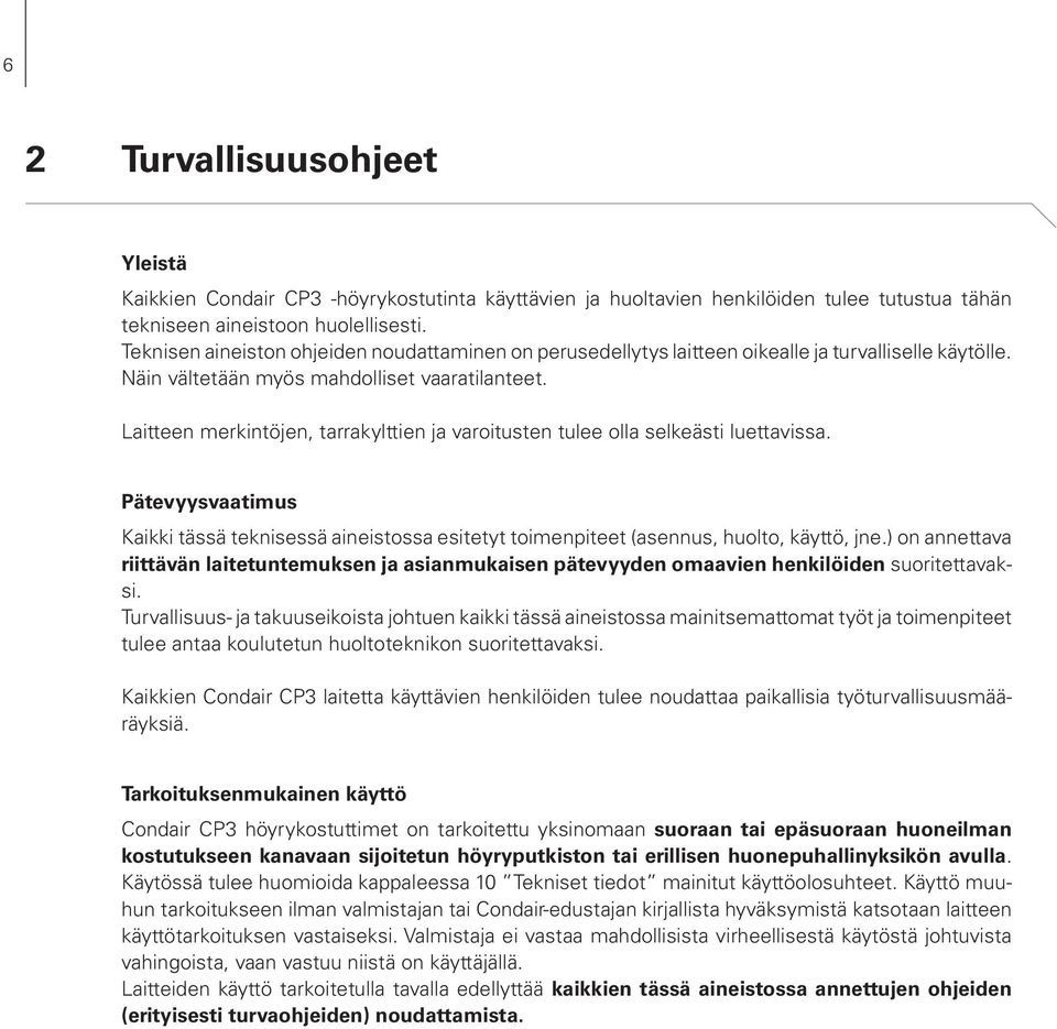 Laitteen merkintöjen, tarrakylttien ja varoitusten tulee olla selkeästi luettavissa. Pätevyysvaatimus Kaikki tässä teknisessä aineistossa esitetyt toimenpiteet (asennus, huolto, käyttö, jne.
