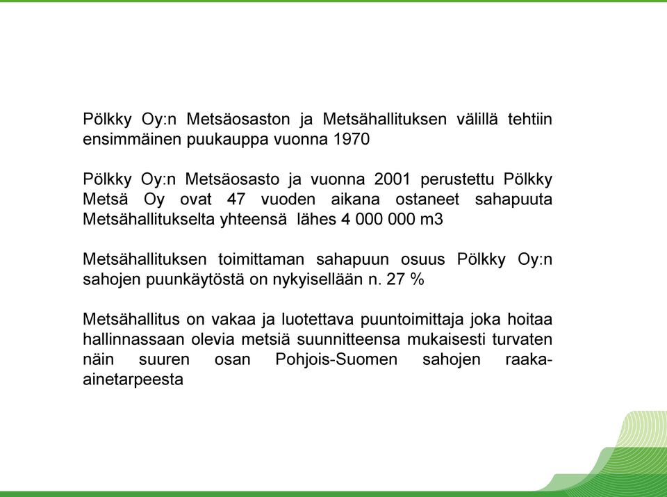 toimittaman sahapuun osuus Pölkky Oy:n sahojen puunkäytöstä on nykyisellään n.