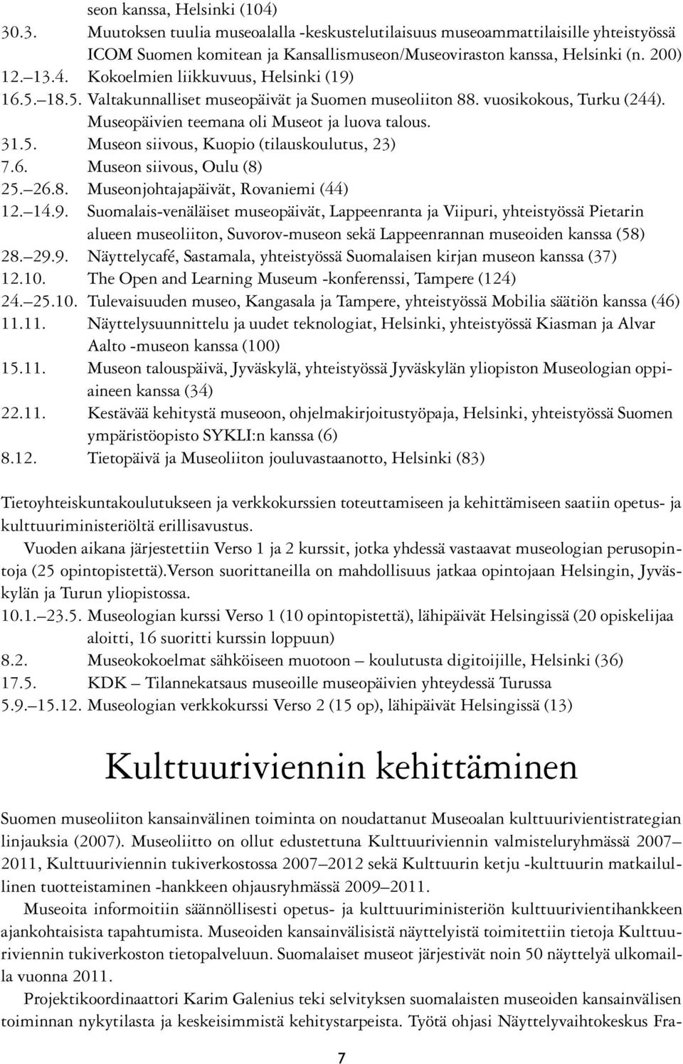 6. Museon siivous, Oulu (8) 25. 26.8. Museonjohtajapäivät, Rovaniemi (44) 12. 14.9.