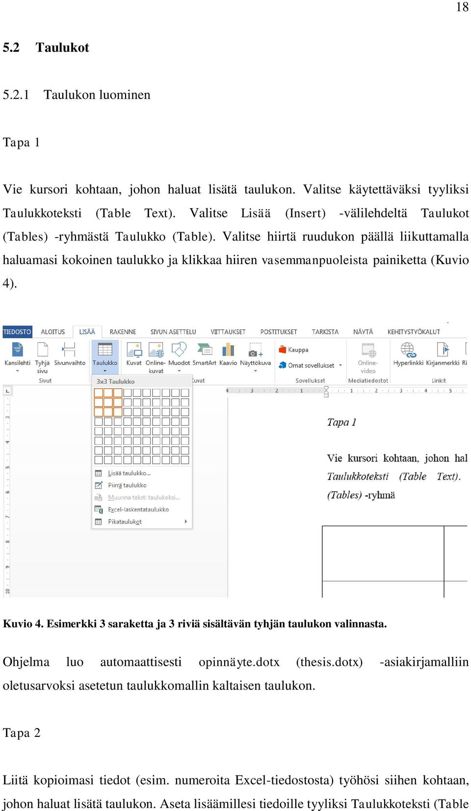 Valitse hiirtä ruudukon päällä liikuttamalla haluamasi kokoinen taulukko ja klikkaa hiiren vasemmanpuoleista painiketta (Kuvio 4). Kuvio 4.