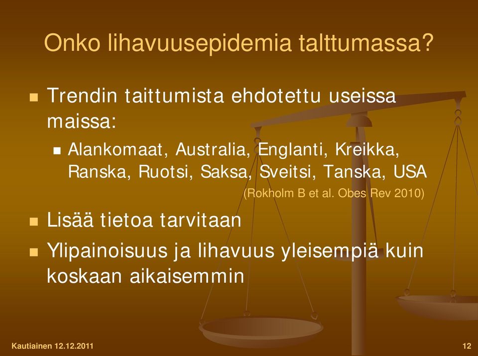 Englanti, Kreikka, Ranska, Ruotsi, Saksa, Sveitsi, Tanska, USA Lisää tietoa