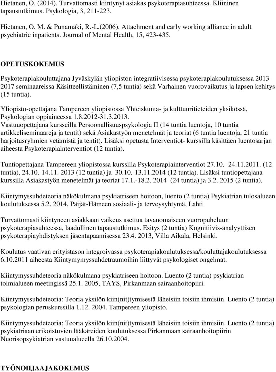 OPETUSKOKEMUS Psykoterapiakouluttajana Jyväskylän yliopiston integratiivisessa psykoterapiakoulutuksessa 2013-2017 seminaareissa Käsitteellistäminen (7,5 tuntia) sekä Varhainen vuorovaikutus ja