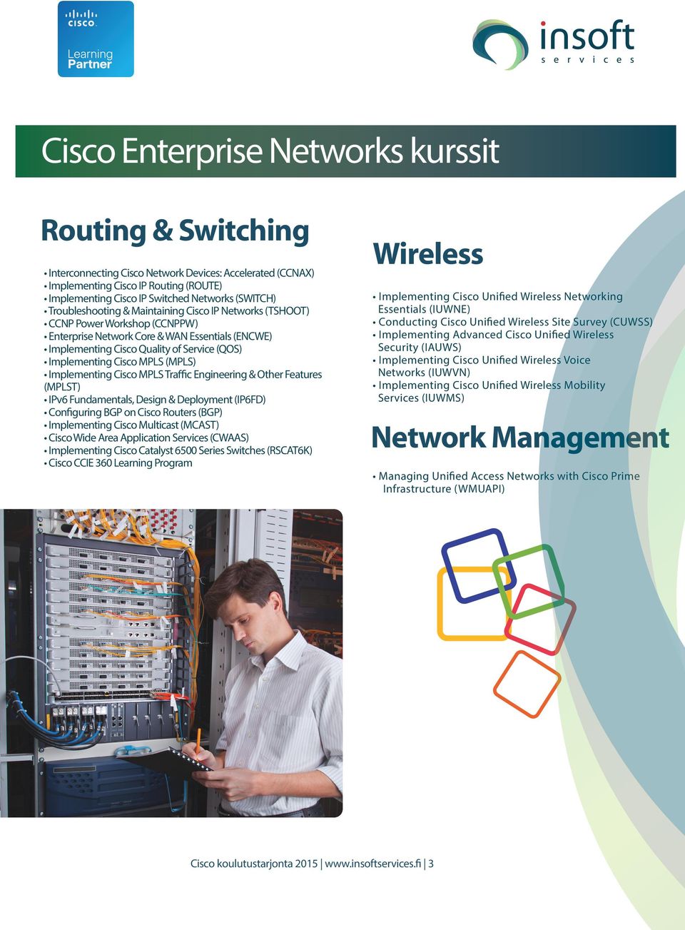 MPLS (MPLS) Implementing Cisco MPLS Traﬃc Engineering & Other Features (MPLST) IPv6 Fundamentals, Design & Deployment (IP6FD) Configuring BGP on Cisco Routers (BGP) Implementing Cisco Multicast