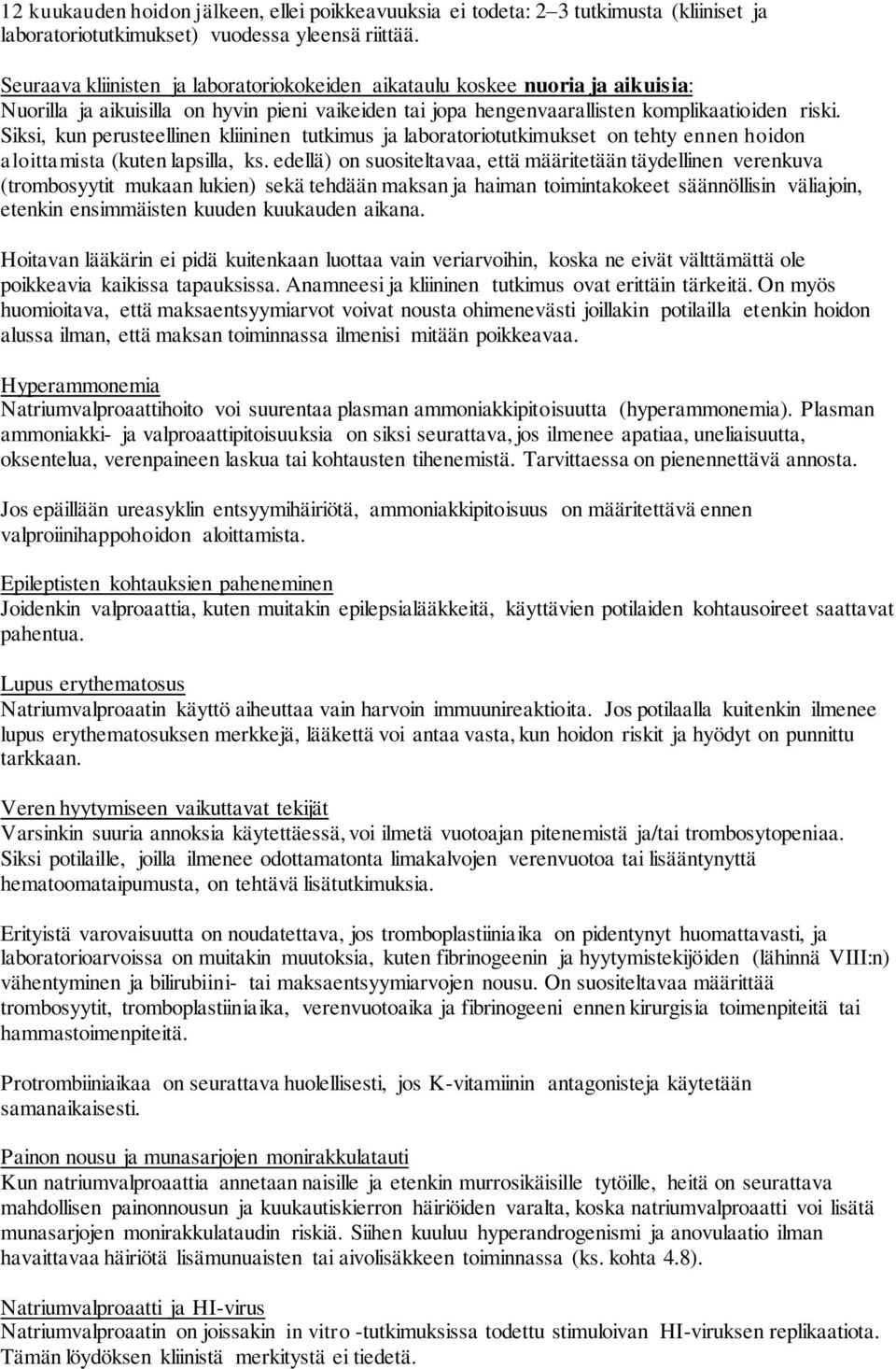 Siksi, kun perusteellinen kliininen tutkimus ja laboratoriotutkimukset on tehty ennen hoidon aloittamista (kuten lapsilla, ks.