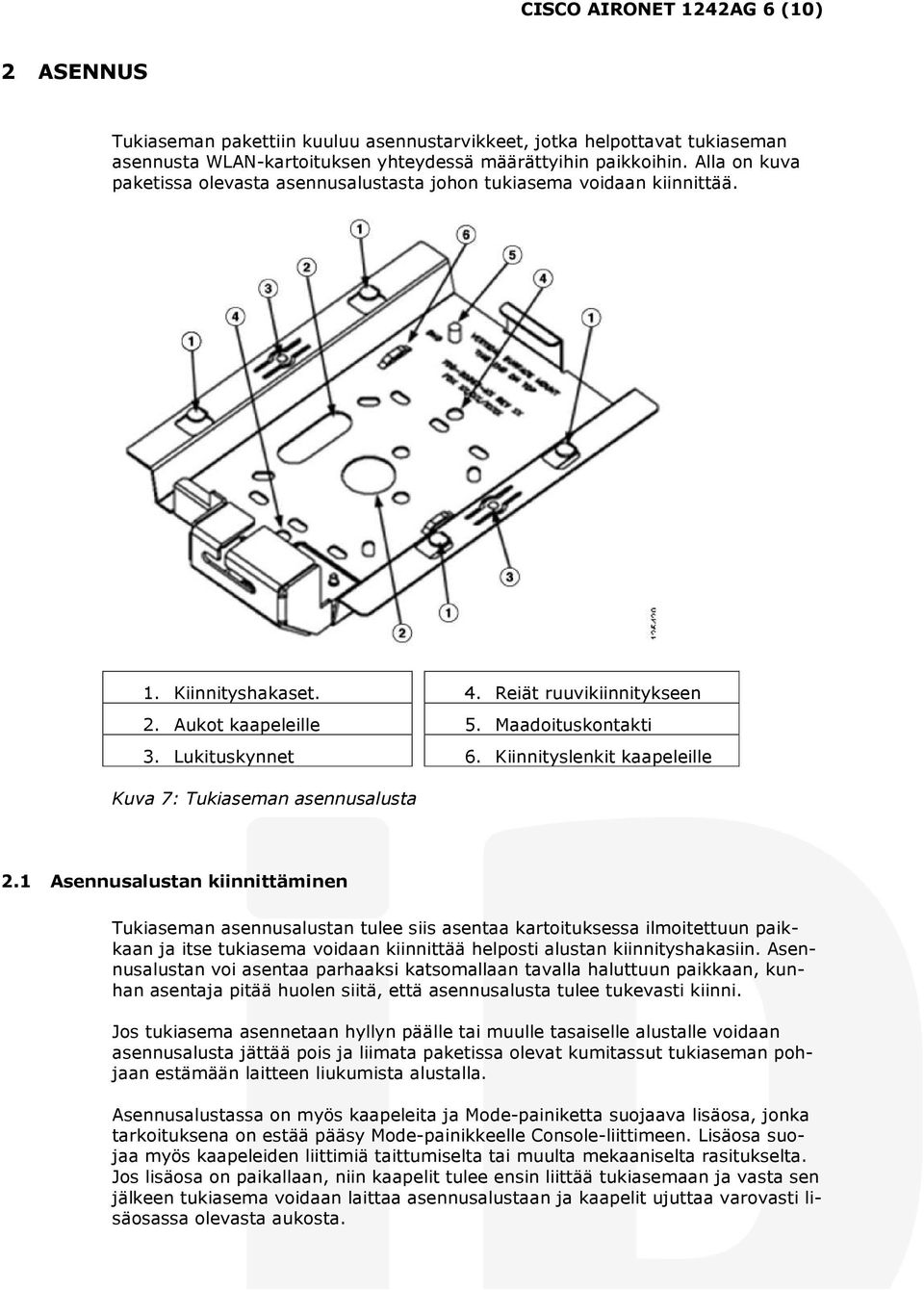 Kiinnityslenkit kaapeleille Kuva 7: Tukiaseman asennusalusta 2.