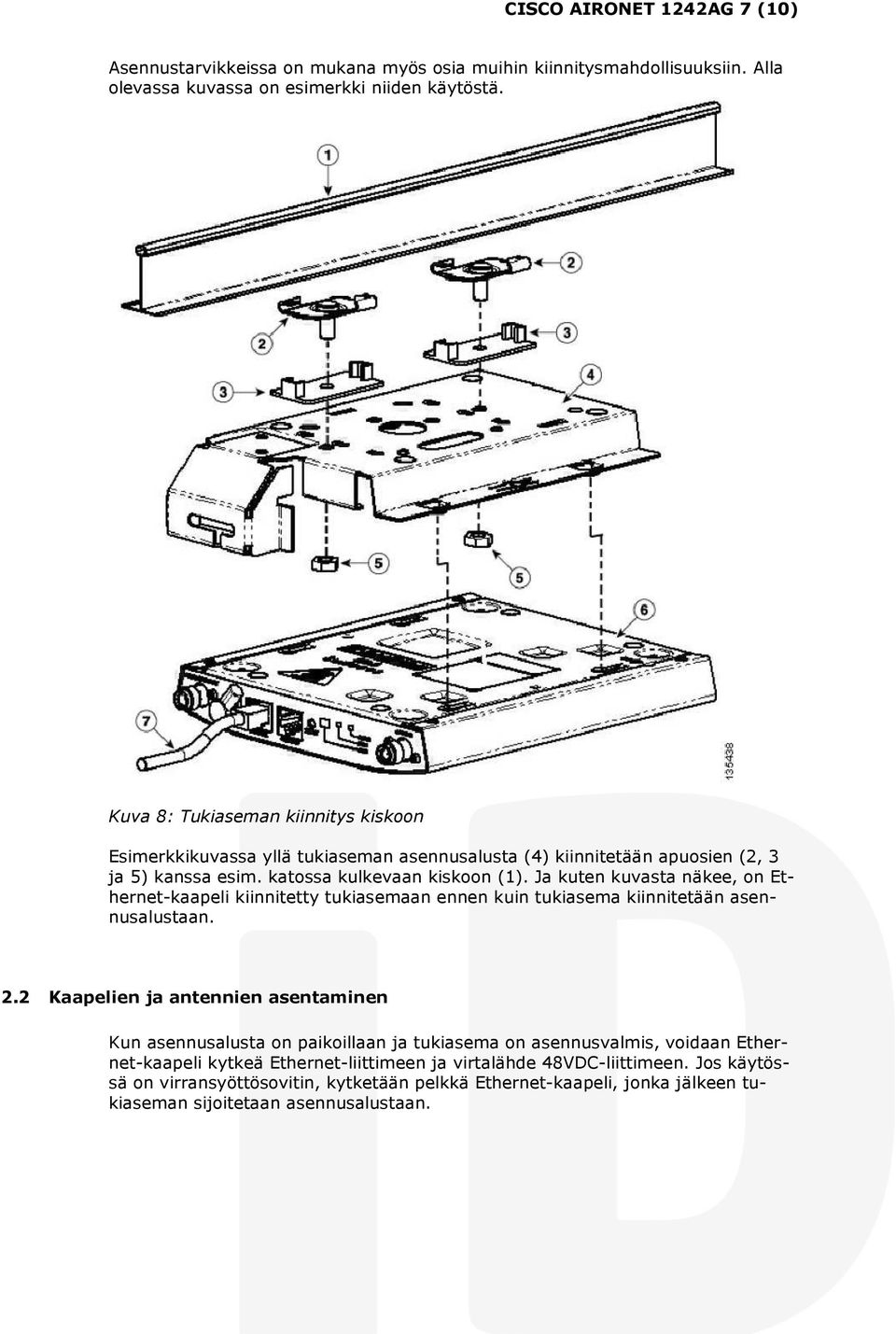 Ja kuten kuvasta näkee, on Ethernet-kaapeli kiinnitetty tukiasemaan ennen kuin tukiasema kiinnitetään asennusalustaan. 2.