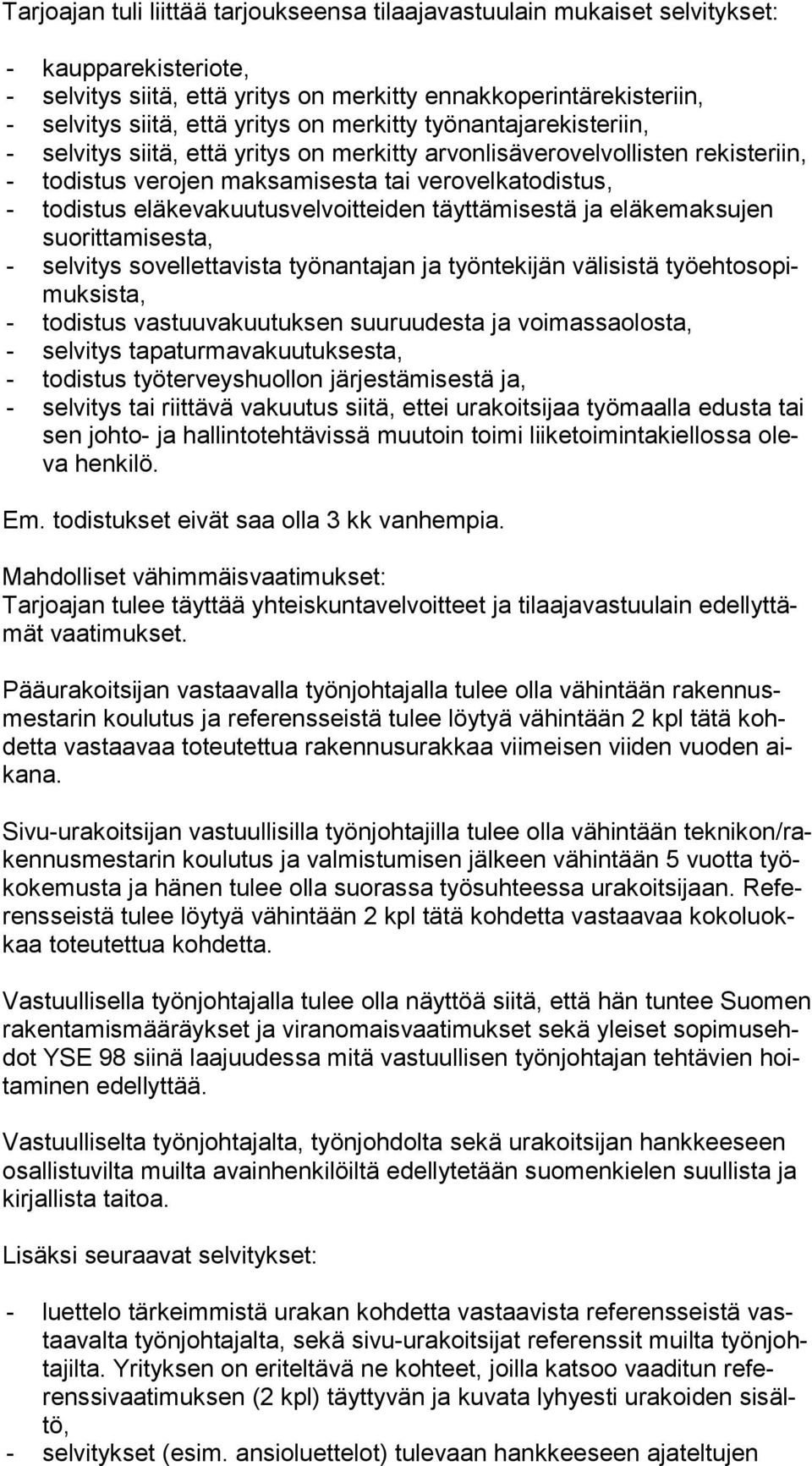 eläkevakuutusvelvoitteiden täyttämisestä ja eläkemaksujen suo rit ta mi ses ta, - selvitys sovellettavista työnantajan ja työntekijän välisistä työ eh to so pimuk sis ta, - todistus vastuuvakuutuksen