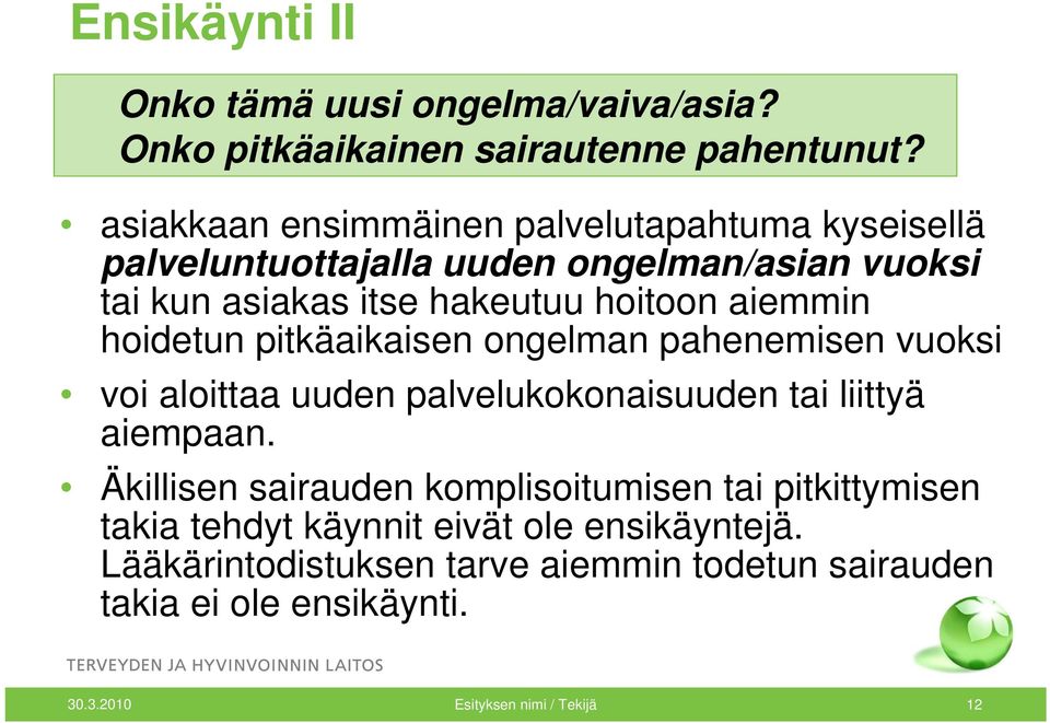 aiemmin hoidetun pitkäaikaisen ongelman pahenemisen vuoksi voi aloittaa uuden palvelukokonaisuuden tai liittyä aiempaan.