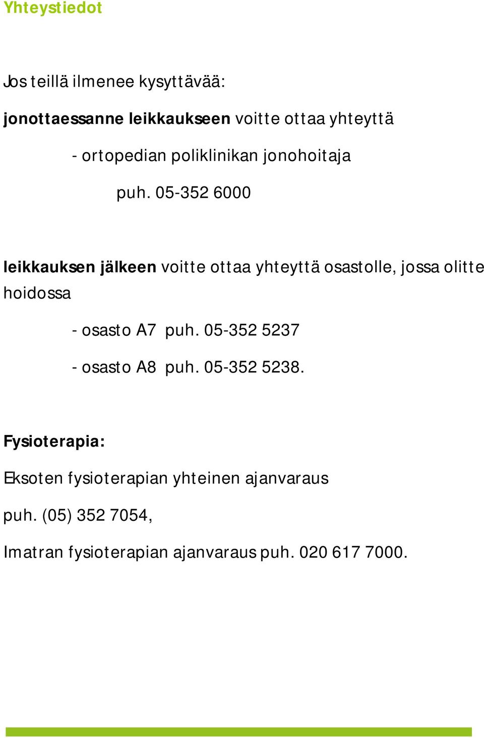 05-352 6000 leikkauksen jälkeen voitte ottaa yhteyttä osastolle, jossa olitte hoidossa - osasto A7 puh.