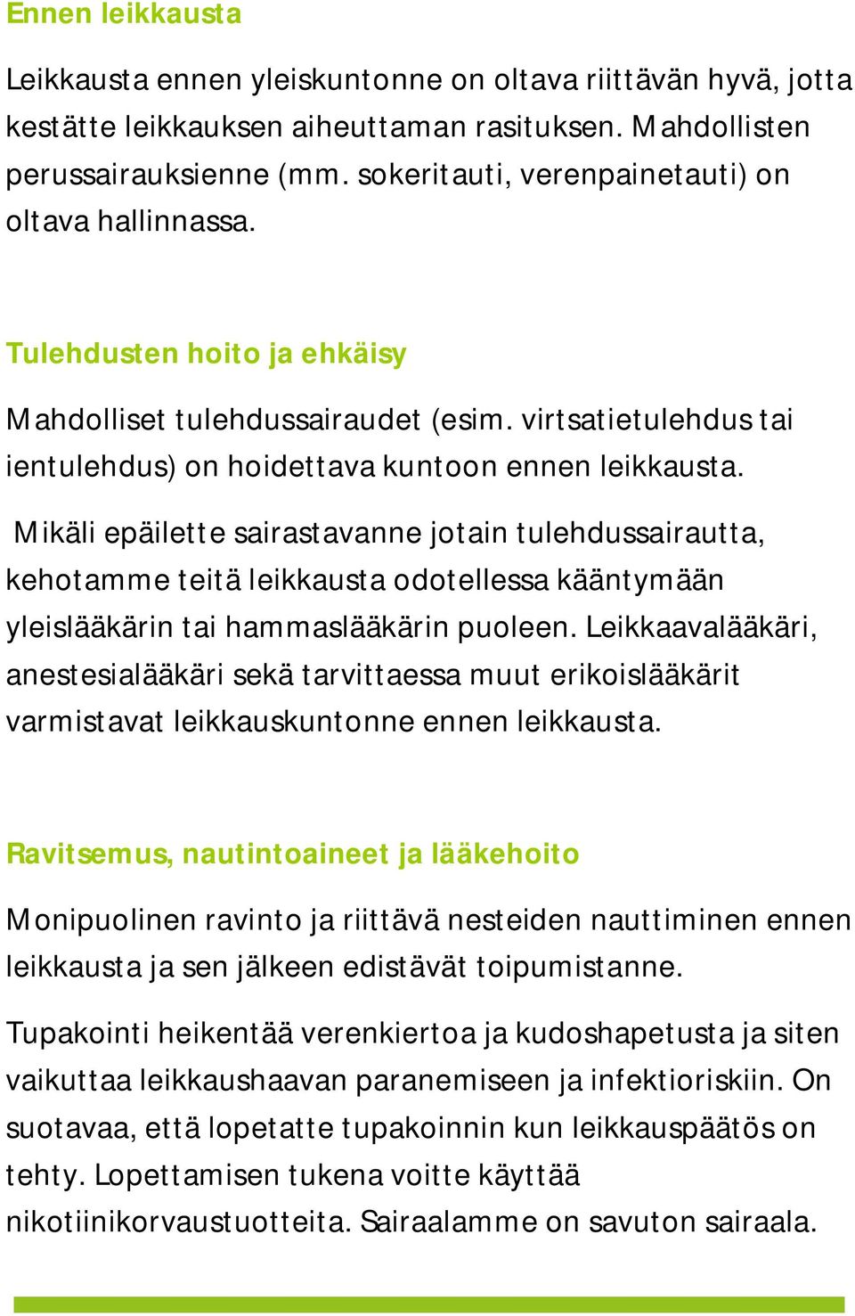 Mikäli epäilette sairastavanne jotain tulehdussairautta, kehotamme teitä leikkausta odotellessa kääntymään yleislääkärin tai hammaslääkärin puoleen.