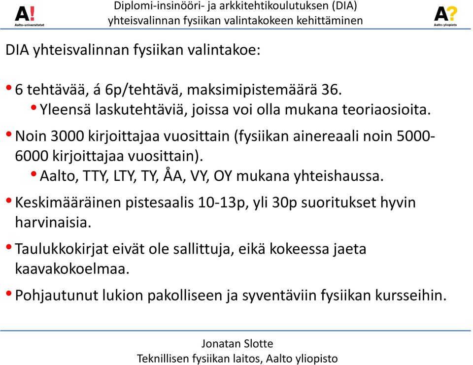 Noin 3000 kirjoittajaa vuosittain (fysiikan ainereaali noin 5000 6000 kirjoittajaa vuosittain).