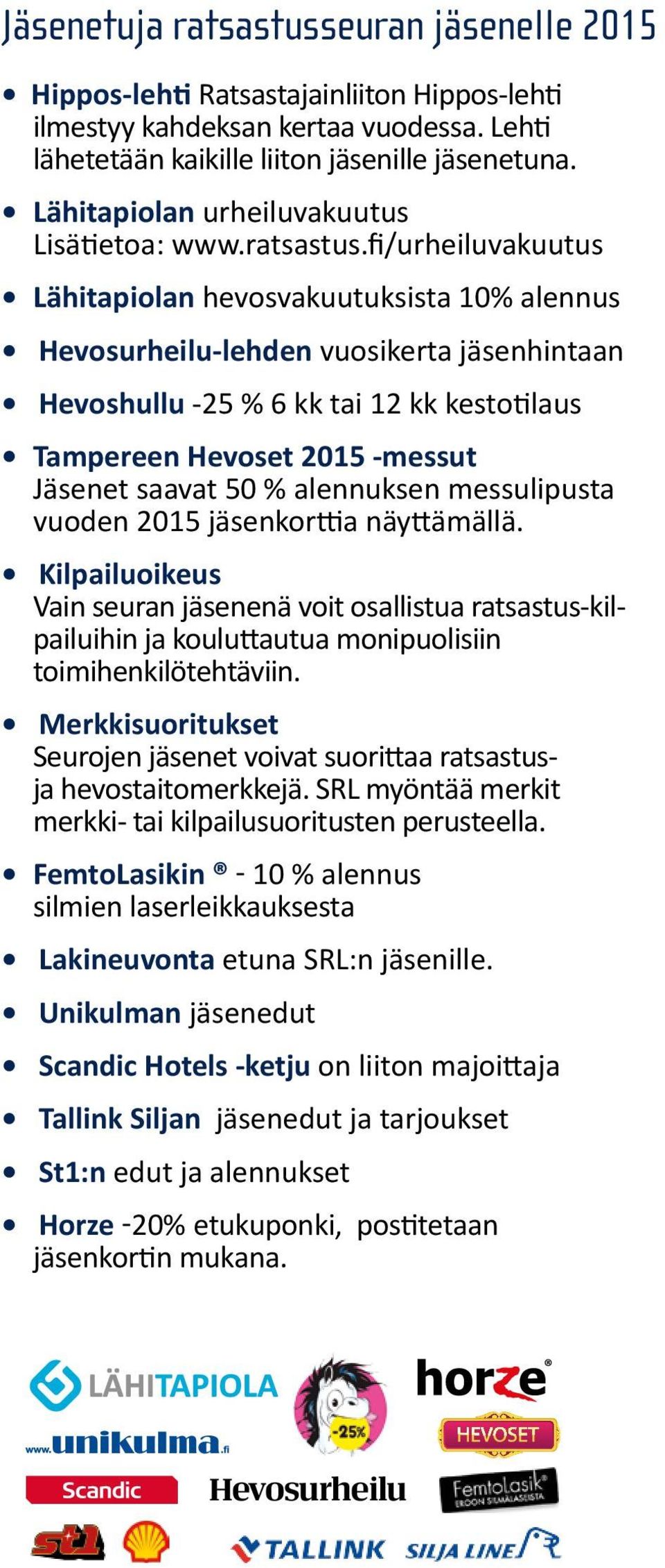 fi/urheiluvakuutus Lähitapiolan hevosvakuutuksista 10% alennus Hevosurheilu-lehden vuosikerta jäsenhintaan Hevoshullu -25 % 6 kk tai 12 kk kestotilaus Tampereen Hevoset 2015 -messut Jäsenet saavat 50