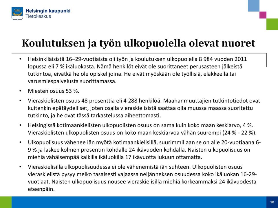 Miesten osuus 53 %. Vieraskielisten osuus 48 prosenttia eli 4 288 henkilöä.