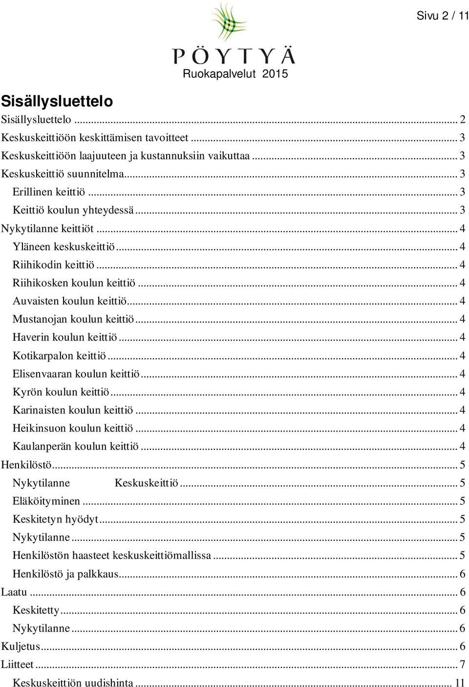 .. 4 Mustanojan koulun keittiö... 4 Haverin koulun keittiö... 4 Kotikarpalon keittiö... 4 Elisenvaaran koulun keittiö... 4 Kyrön koulun keittiö... 4 Karinaisten koulun keittiö.