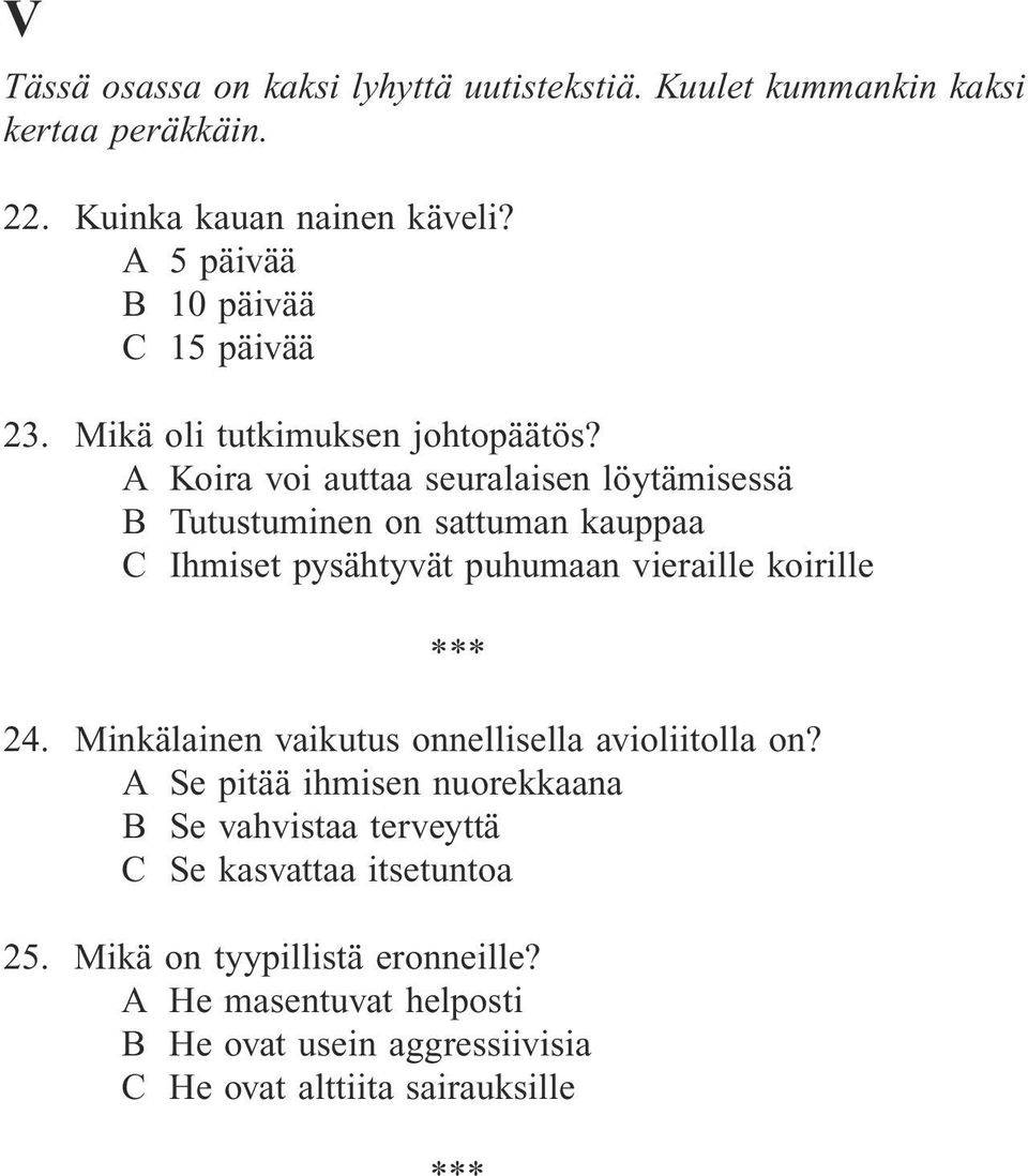 A Koira voi auttaa seuralaisen löytämisessä B Tutustuminen on sattuman kauppaa C Ihmiset pysähtyvät puhumaan vieraille koirille 24.