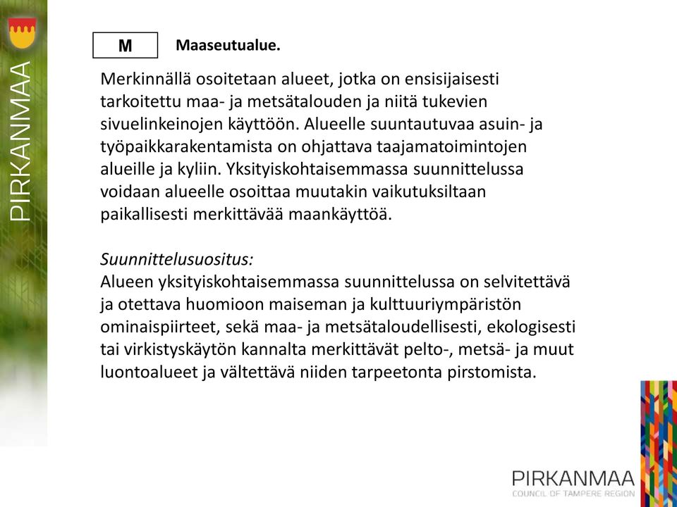 Yksityiskohtaisemmassa suunnittelussa voidaan alueelle osoittaa muutakin vaikutuksiltaan paikallisesti merkittävää maankäyttöä.