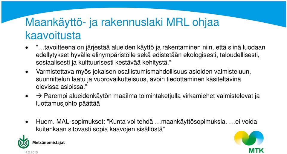 Varmistettava myös jokaisen osallistumismahdollisuus asioiden valmisteluun, suunnittelun laatu ja vuorovaikutteisuus, avoin tiedottaminen käsiteltävinä olevissa