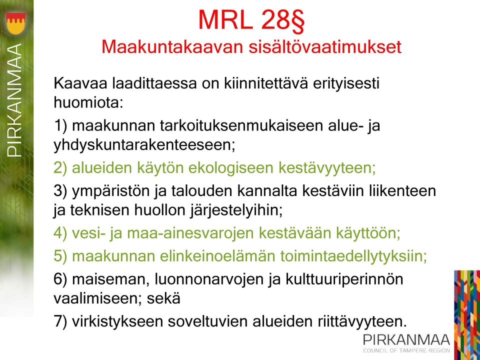 kannalta kestäviin liikenteen ja teknisen huollon järjestelyihin; 4) vesi- ja maa-ainesvarojen kestävään käyttöön; 5) maakunnan