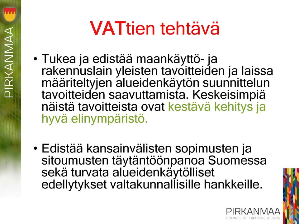 Keskeisimpiä näistä tavoitteista ovat kestävä kehitys ja hyvä elinympäristö.