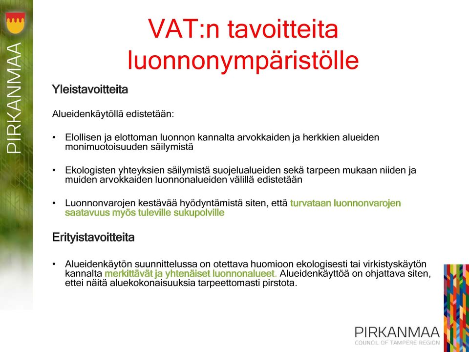 Luonnonvarojen kestävää hyödyntämistä siten, että turvataan luonnonvarojen saatavuus myös tuleville sukupolville Erityistavoitteita Alueidenkäytön suunnittelussa on