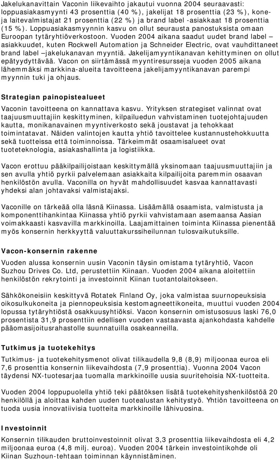 Vuoden aikana saadut uudet brand label asiakkuudet, kuten Rockwell Automation ja Schneider Electric, ovat vauhdittaneet brand label jakelukanavan myyntiä.