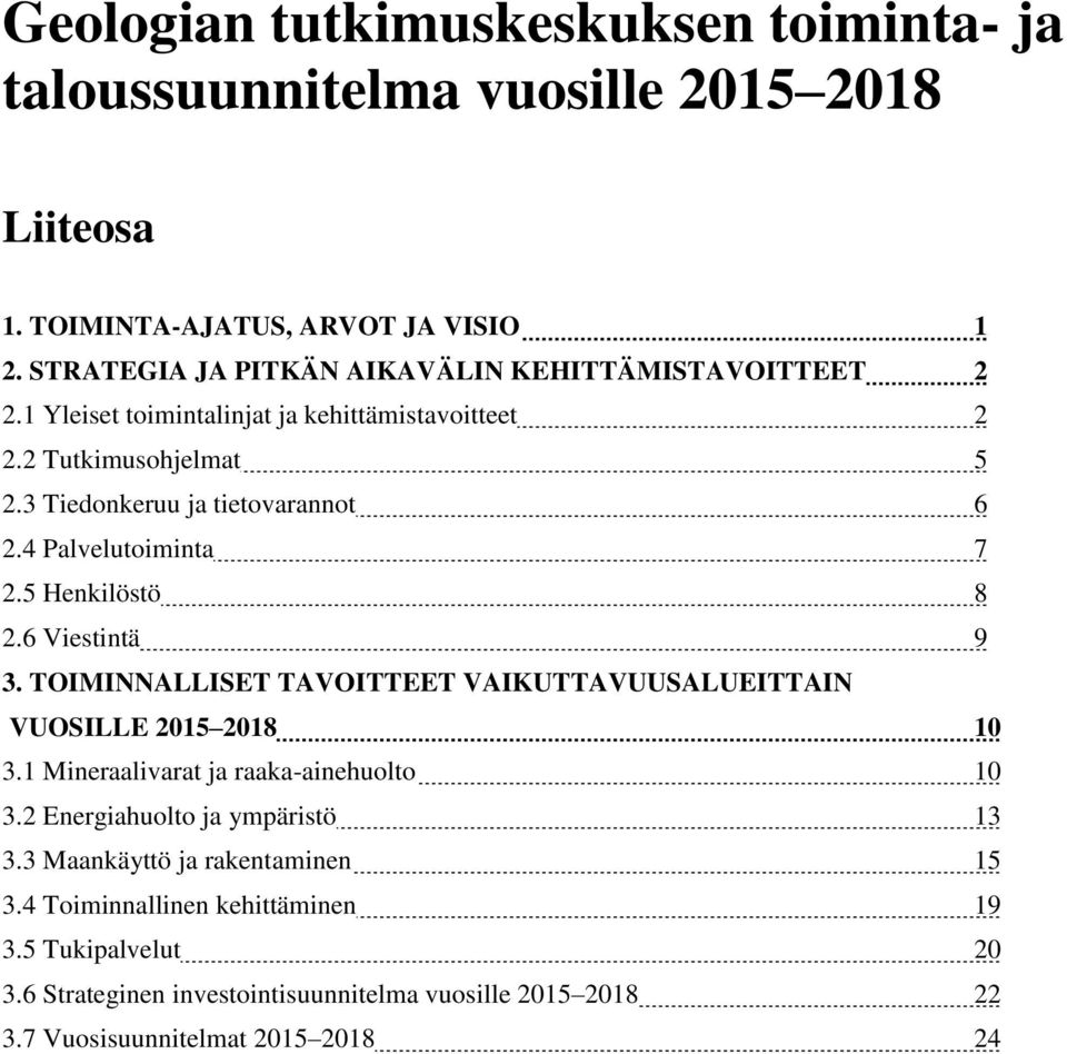 4 Palvelutoiminta 7 2.5 Henkilöstö 8 2.6 Viestintä 9 3. TOIMINNALLISET TAVOITTEET VAIKUTTAVUUSALUEITTAIN VUOSILLE 2015 2018 10 3.