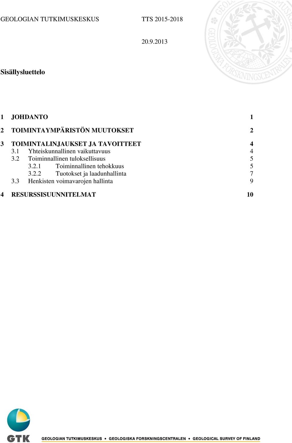 1 Yhteiskunnallinen vaikuttavuus 4 3.2 Toiminnallinen tuloksellisuus 5 3.2.1 Toiminnallinen tehokkuus 5 3.