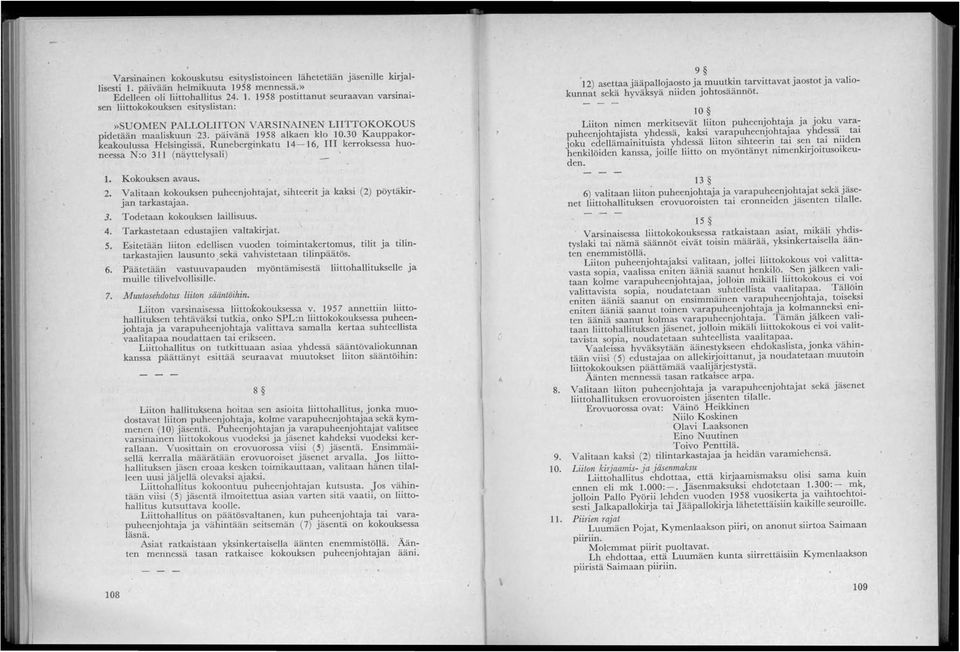 päivänä 1958 alkaen klo 10.30 Kauppakorkeakoulussa Helsingissä, Runeberginkatu 14-16, III kerroksessa huoneessa N:o 311 (näyttelysali) 1. 2. 3. 4. 5. 6. 7. 108 Kokouksen avaus.