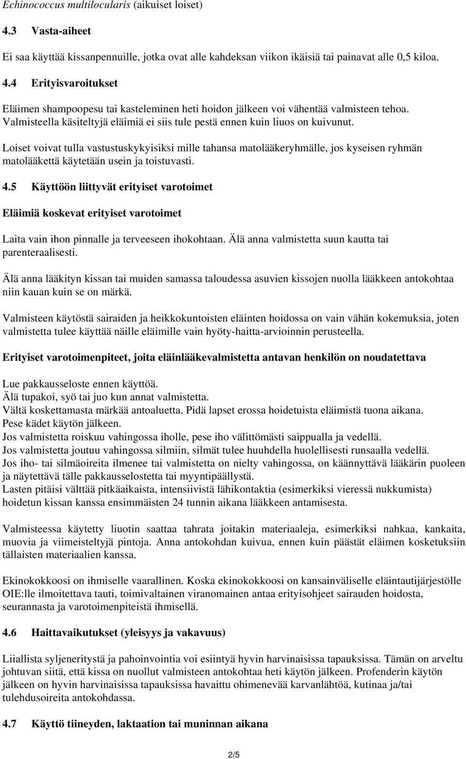 Loiset voivat tulla vastustuskykyisiksi mille tahansa matolääkeryhmälle, jos kyseisen ryhmän matolääkettä käytetään usein ja toistuvasti. 4.