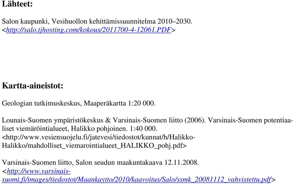 Varsinais-Suomen potentiaaliset viemäröintialueet, Halikko pohjoinen. 1:40 000. <http://www.vesiensuojelu.