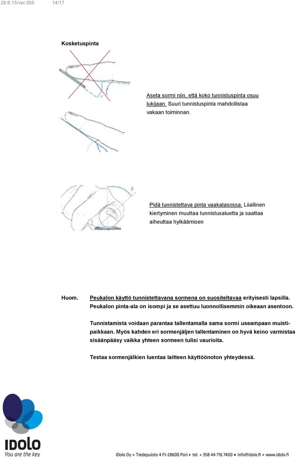 Peukaln käyttö tunnistettavana srmena n susiteltavaa erityisesti lapsilla. Peukaln pinta-ala n ismpi ja se asettuu lunnllisemmin ikeaan asentn.