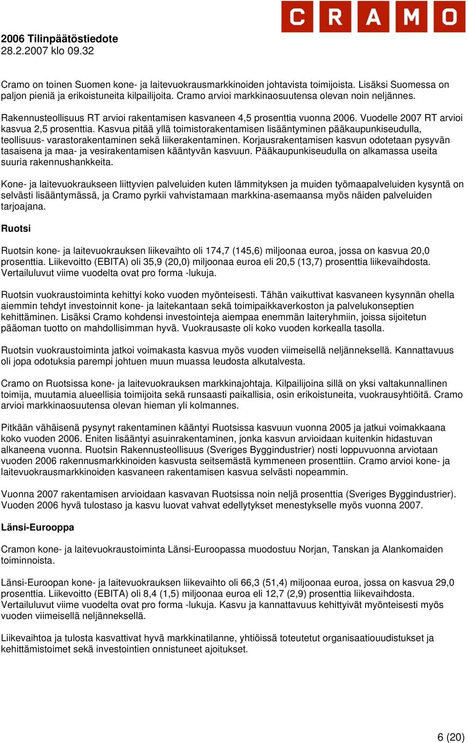 Kasvua pitää yllä toimistorakentamisen lisääntyminen pääkaupunkiseudulla, teollisuus- varastorakentaminen sekä liikerakentaminen.