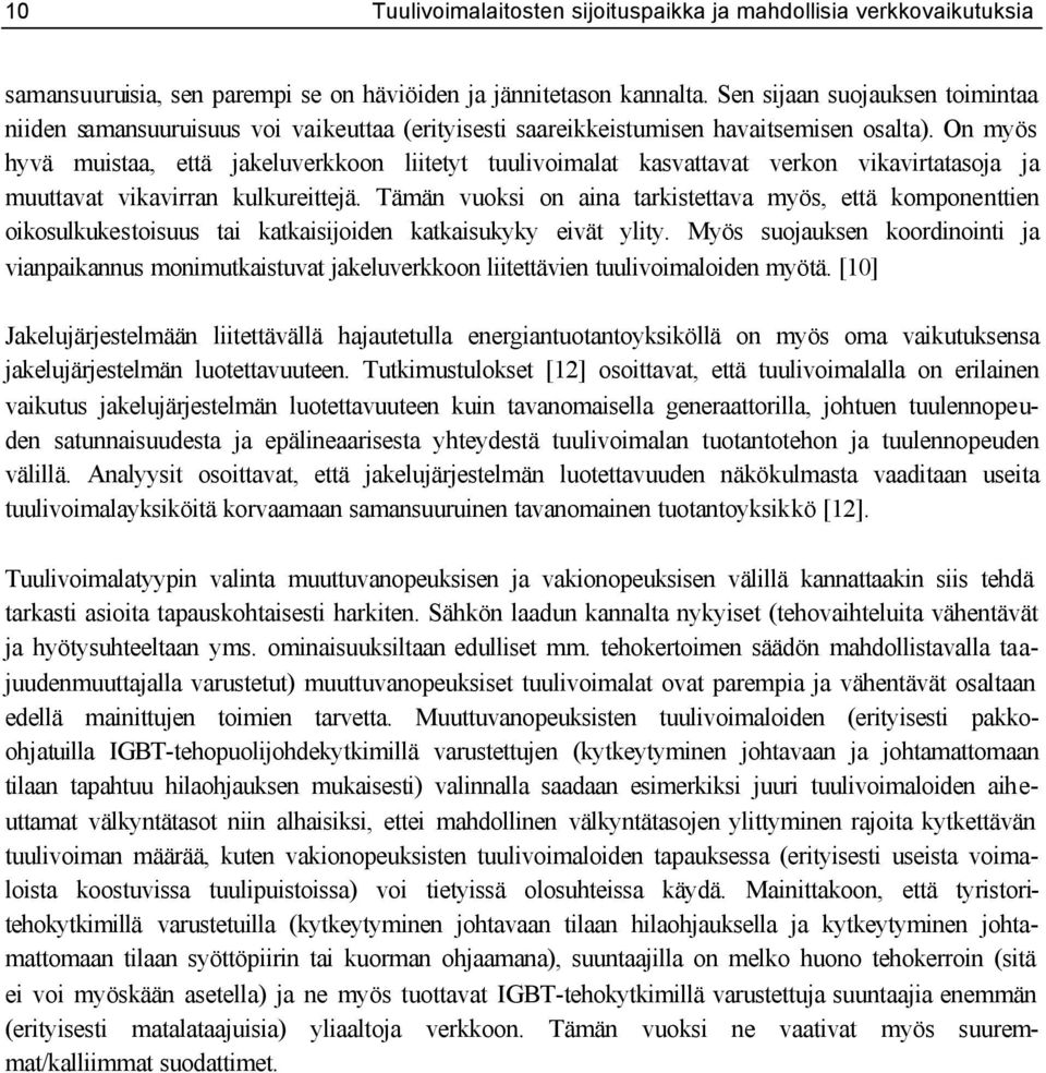 On myös hyvä muistaa, että jakeluverkkoon liitetyt tuulivoimalat kasvattavat verkon vikavirtatasoja ja muuttavat vikavirran kulkureittejä.