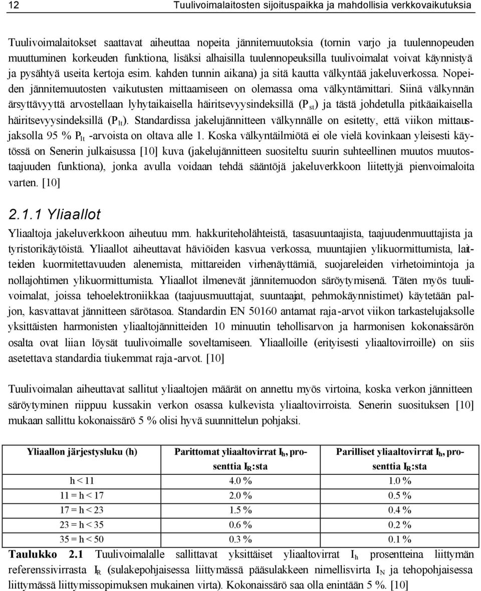 Nopeiden jännitemuutosten vaikutusten mittaamiseen on olemassa oma välkyntämittari.