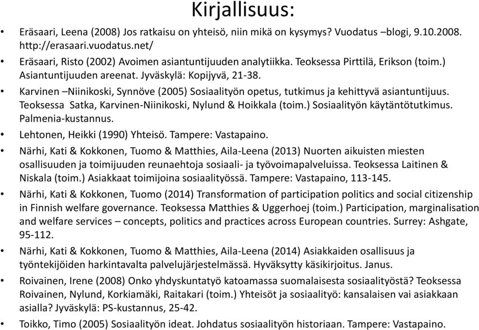 Karvinen Niinikoski, Synnöve (2005) Sosiaalityön opetus, tutkimus ja kehittyvä asiantuntijuus. Teoksessa Satka, Karvinen-Niinikoski, Nylund & Hoikkala (toim.) Sosiaalityön käytäntötutkimus.