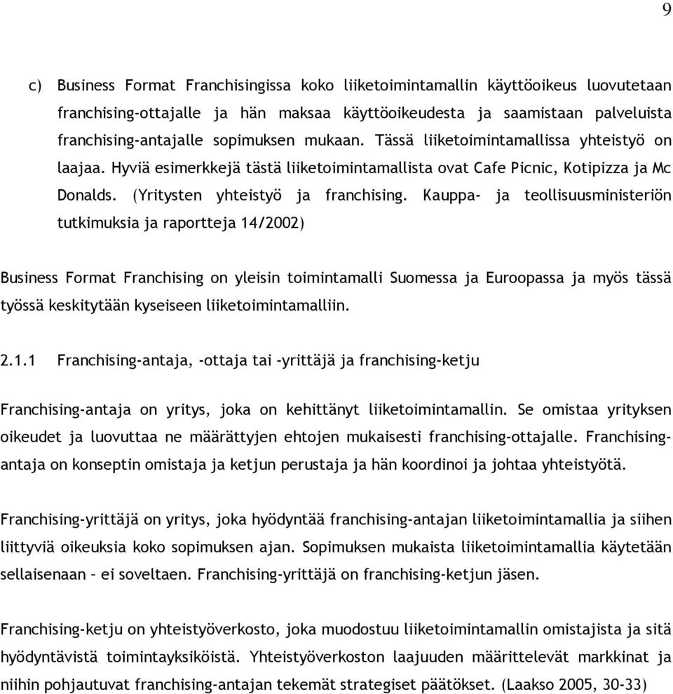 Kauppa- ja teollisuusministeriön tutkimuksia ja raportteja 14/2002) Business Format Franchising on yleisin toimintamalli Suomessa ja Euroopassa ja myös tässä työssä keskitytään kyseiseen