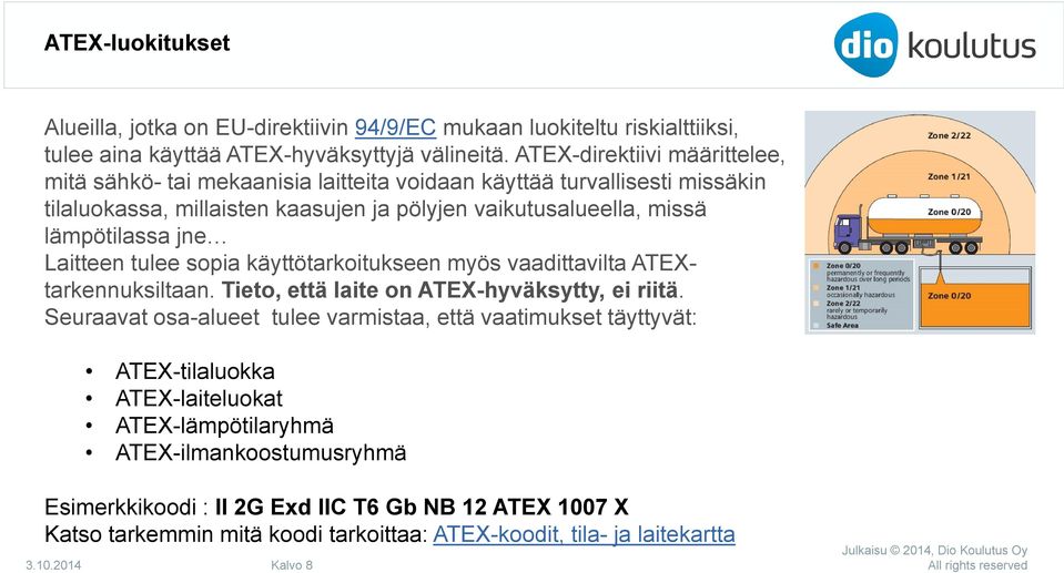 jne Laitteen tulee sopia käyttötarkoitukseen myös vaadittavilta ATEXtarkennuksiltaan. Tieto, että laite on ATEX-hyväksytty, ei riitä.