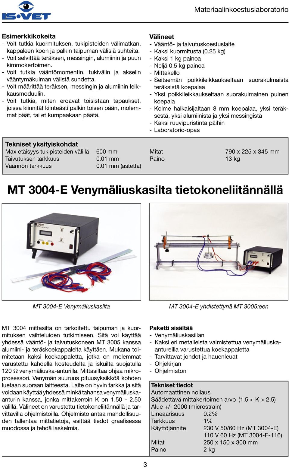 - Voit tutkia, miten eroavat toisistaan tapaukset, joissa kiinnität kiinteästi palkin toisen pään, molemmat päät, tai et kumpaakaan päätä.