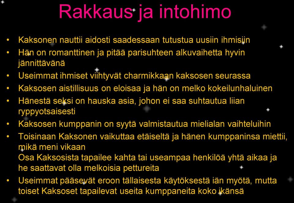 kumppanin on syytä valmistautua mielialan vaihteluihin Toisinaan Kaksonen vaikuttaa etäiseltä ja hänen kumppaninsa miettii, mikä meni vikaan Osa Kaksosista tapailee kahta tai