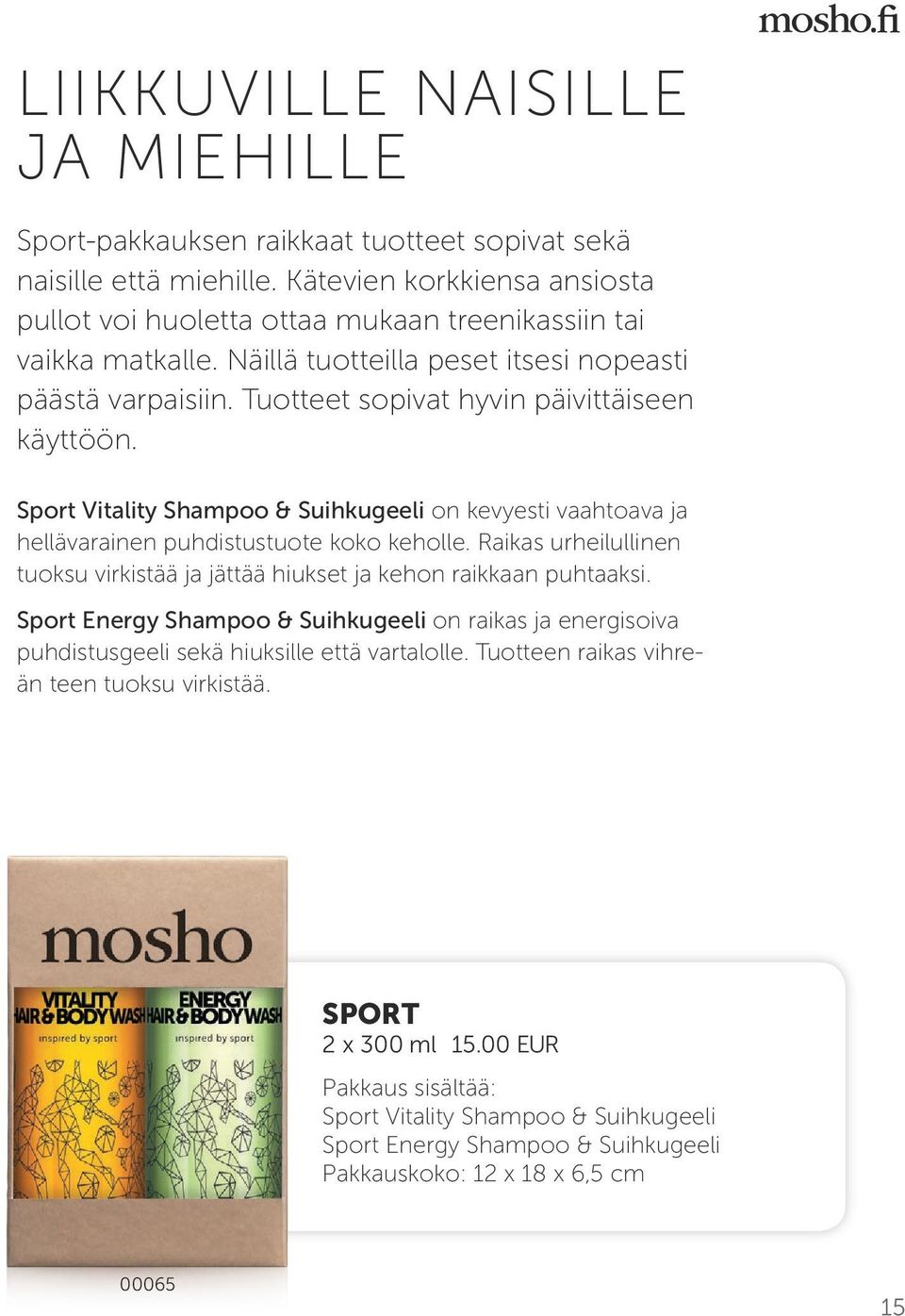 Tuotteet sopivat hyvin päivittäiseen käyttöön. Sport Vitality Shampoo & Suihkugeeli on kevyesti vaahtoava ja hellävarainen puhdistustuote koko keholle.