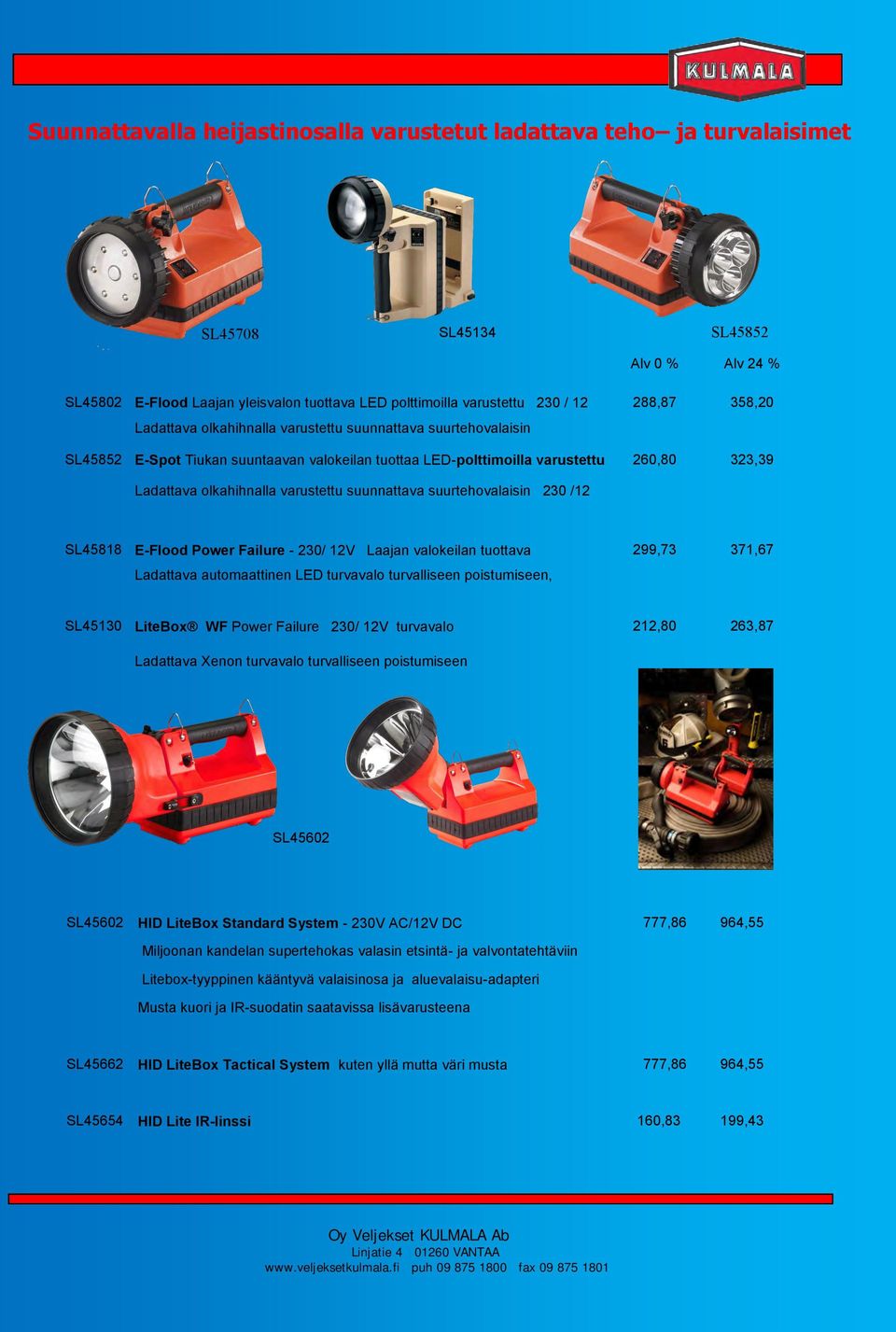 suunnattava suurtehovalaisin 230 /12 SL45818 E-Flood Power Failure - 230/ 12V Laajan valokeilan tuottava 299,73 371,67 Ladattava automaattinen LED turvavalo turvalliseen poistumiseen, SL45130 LiteBox