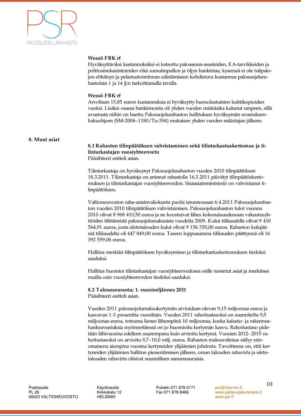 Wessö FBK rf Arvoltaan 15,85 euron kustannuksia ei hyväksytty huonolaatuisten kuittikopioiden vuoksi.