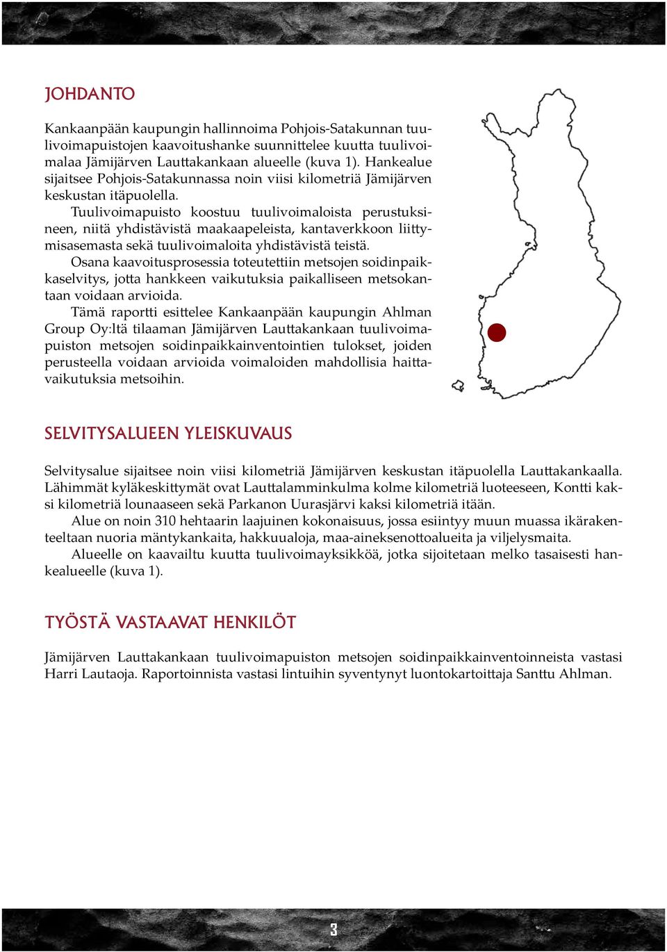 Tuulivoimapuisto koostuu tuulivoimaloista perustuksineen, niitä yhdistävistä maakaapeleista, kantaverkkoon liittymisasemasta sekä tuulivoimaloita yhdistävistä teistä.