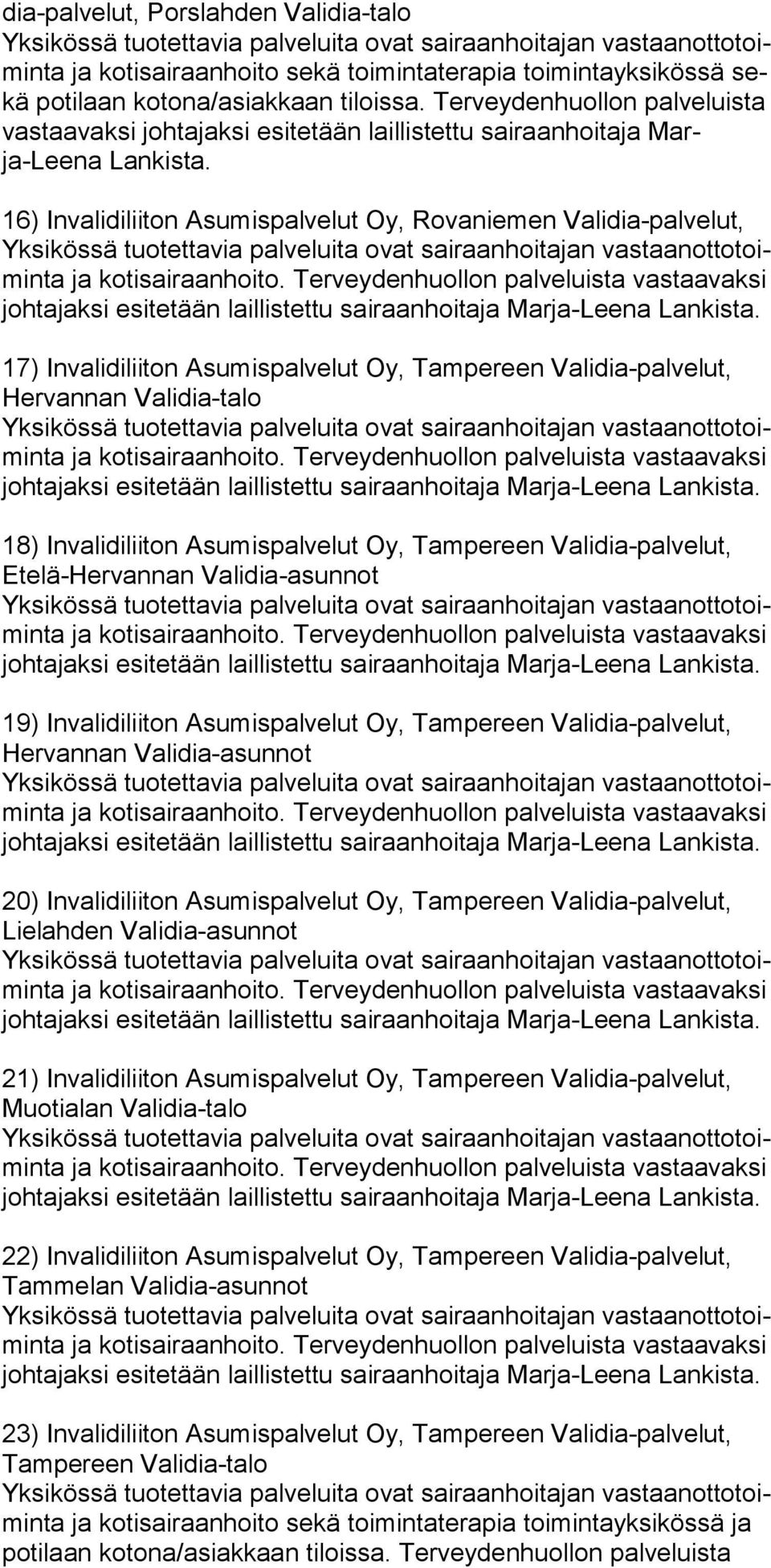 16) Invalidiliiton Asumispalvelut Oy, Rovaniemen Vali dia-palvelut, 17) Invalidiliiton Asumispalvelut Oy, Tampereen Validia-palvelut, Hervannan Validia-talo 18) Invalidiliiton Asumispalvelut Oy,