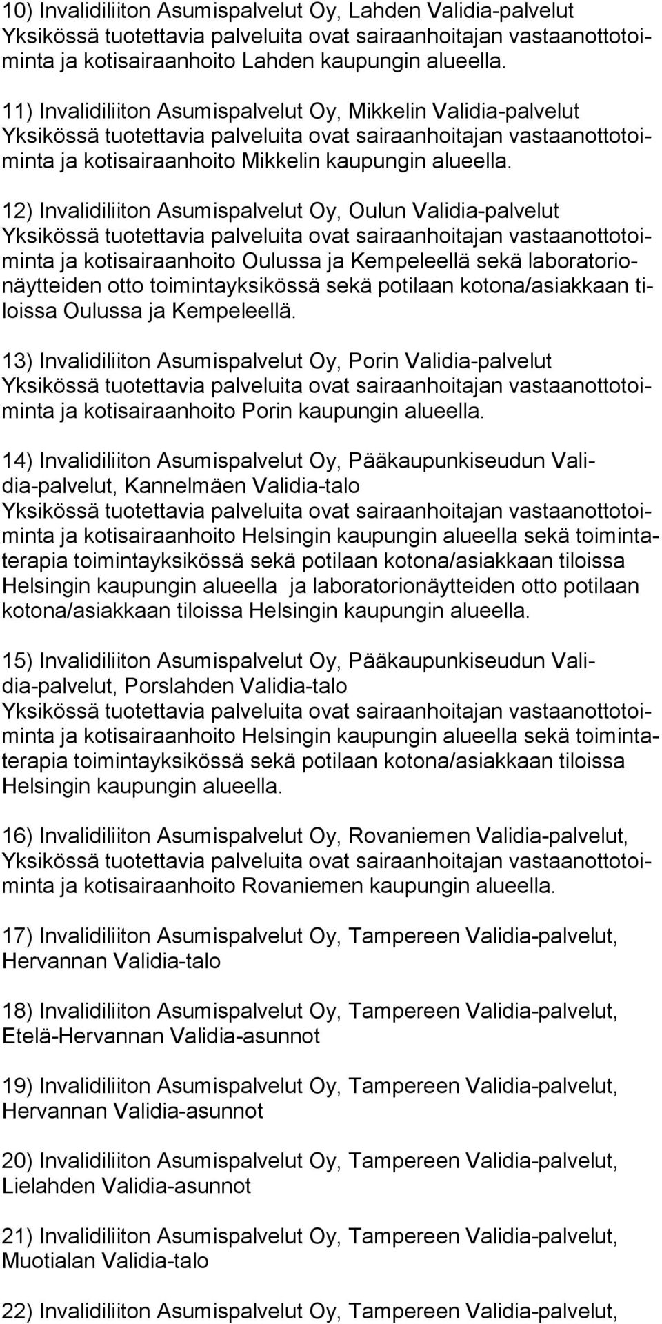 12) Invalidiliiton Asumispalvelut Oy, Oulun Validia-palvelut ja kotisairaanhoito Oulussa ja Kempeleellä sekä laboratorionäyt tei den ot to toi min ta yk sikössä sekä potilaan kotona/asiakkaan