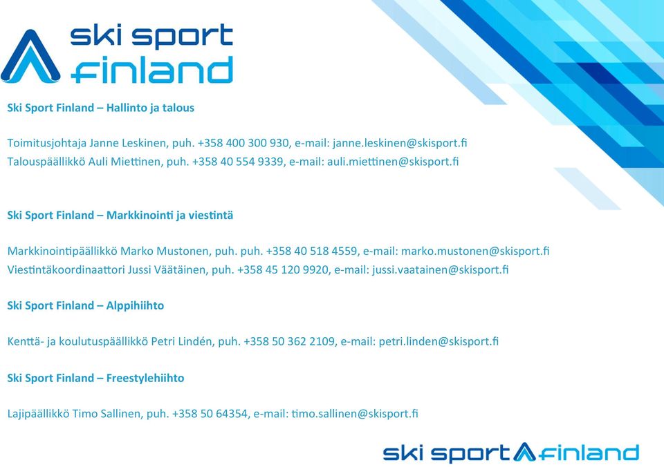 mustonen@skisport.fi Vies)ntäkoordinaabori Jussi Väätäinen, puh. +358 45 120 9920, e- mail: jussi.vaatainen@skisport.