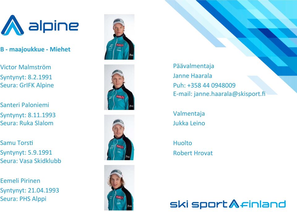 1993 Seura: Ruka Slalom Päävalmentaja Janne Haarala Puh: +358 44 0948009 E- mail: janne.