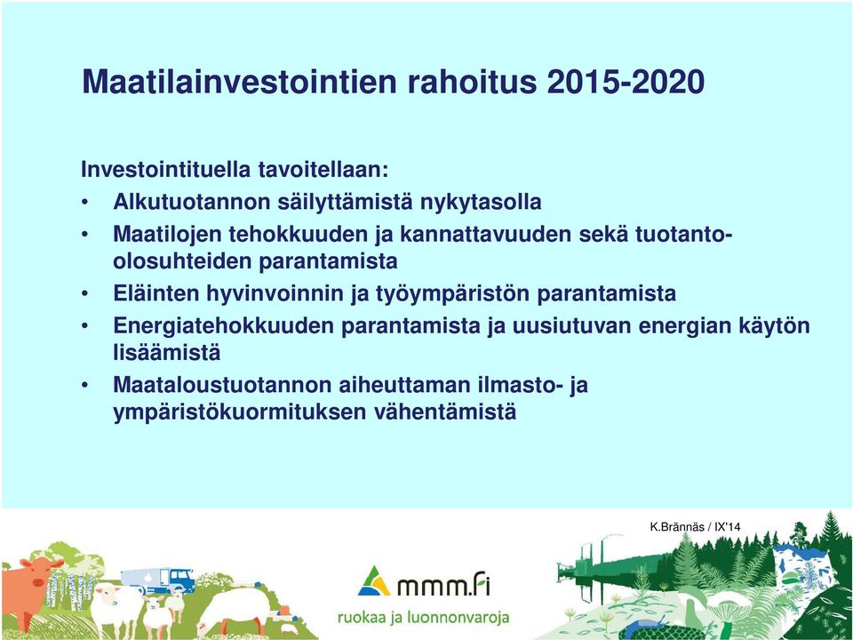 parantamista Eläinten hyvinvoinnin ja työympäristön parantamista Energiatehokkuuden parantamista