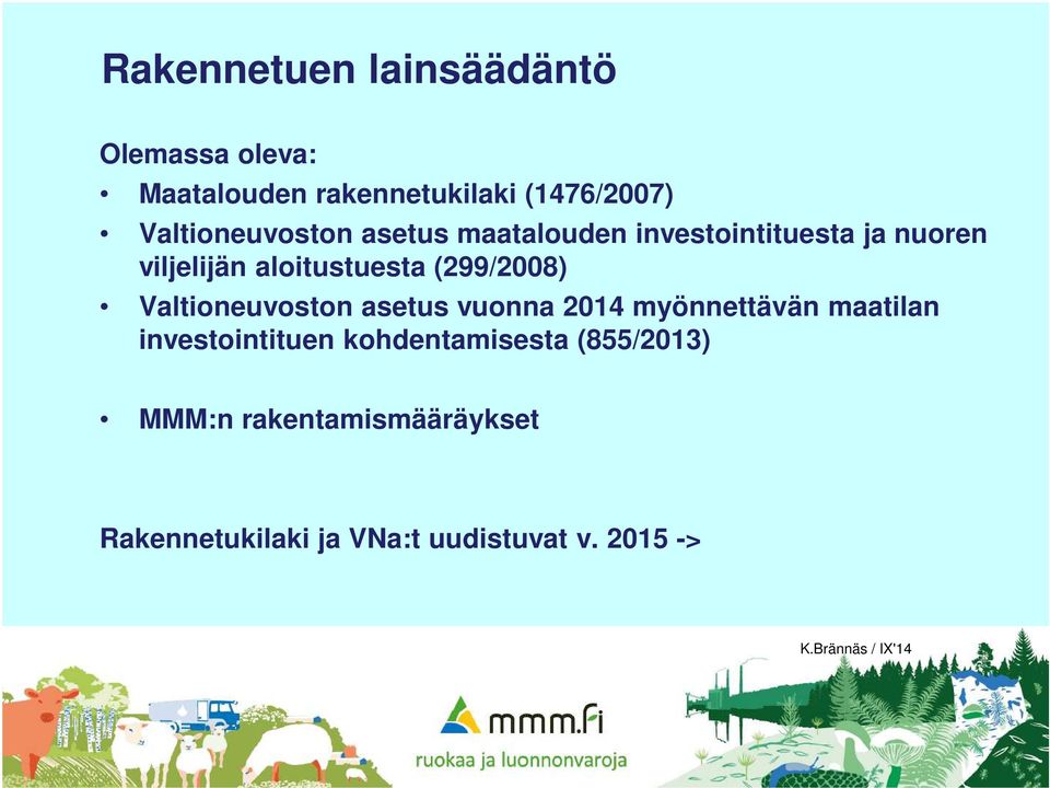 (299/2008) Valtioneuvoston asetus vuonna 2014 myönnettävän maatilan investointituen