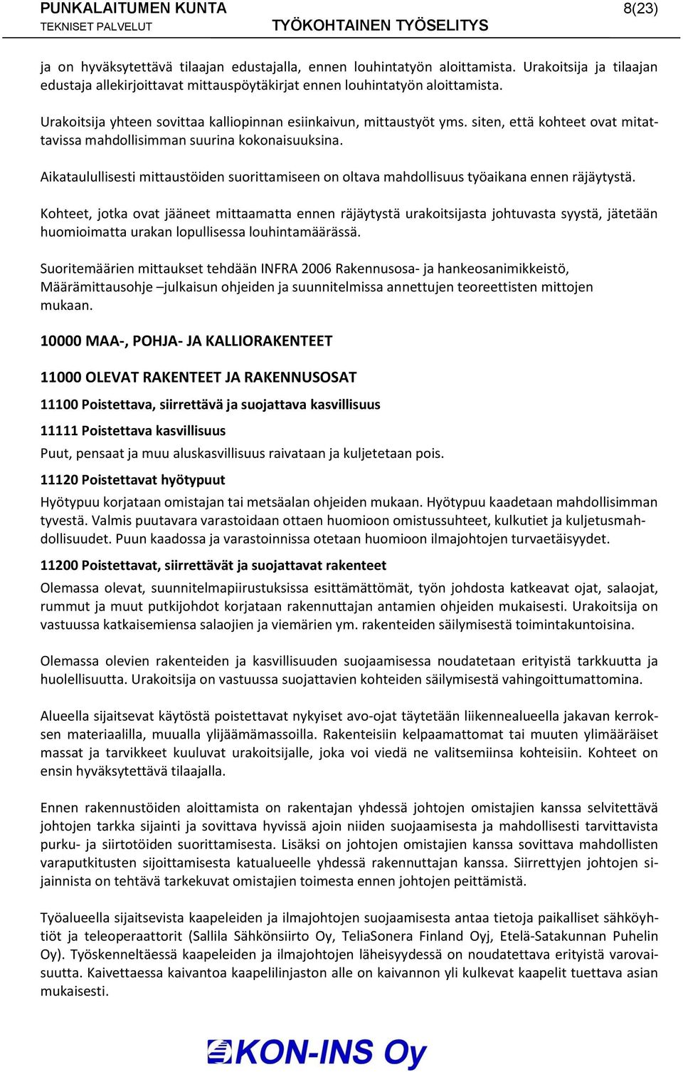 Aikataulullisesti mittaustöiden suorittamiseen on oltava mahdollisuus työaikana ennen räjäytystä.